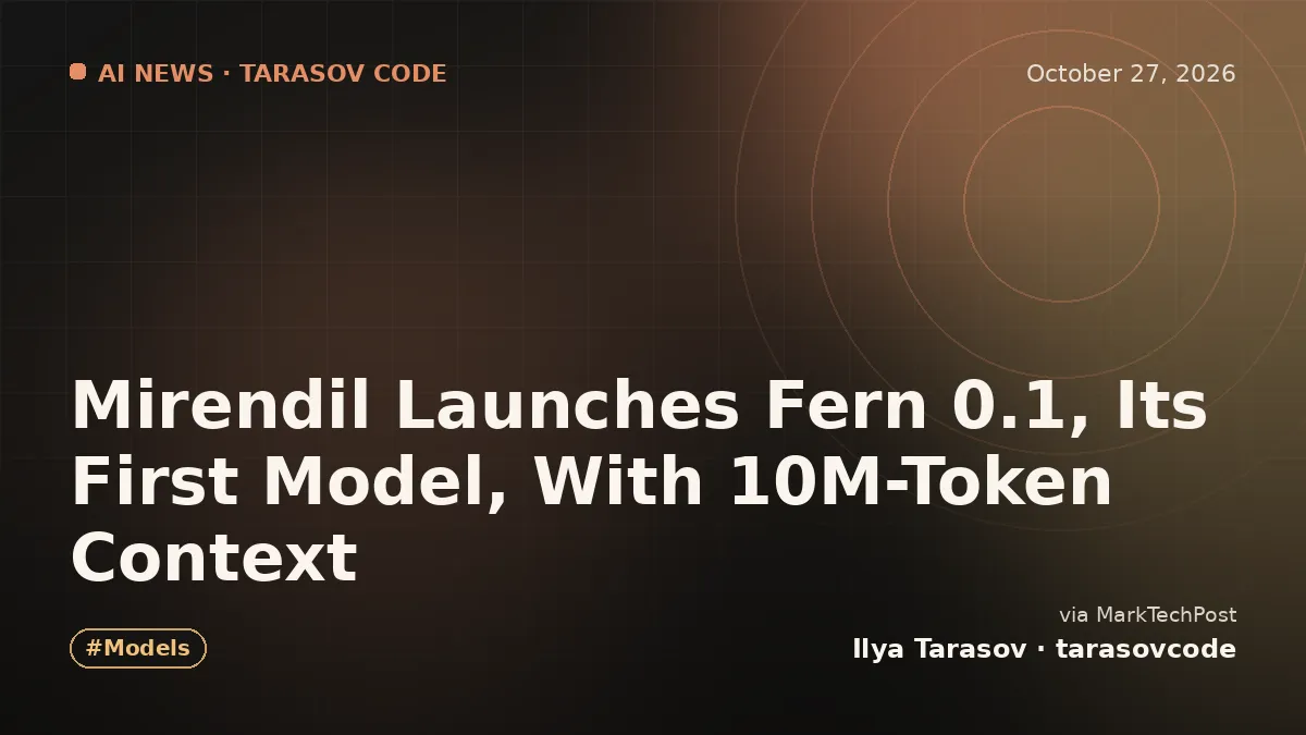 Mirendil Launches Fern 0.1, Its First Model, With 10M-Token Context