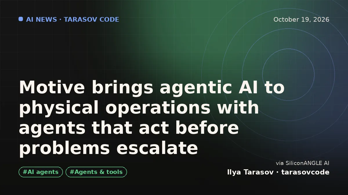 Motive brings agentic AI to physical operations with agents that act before problems escalate