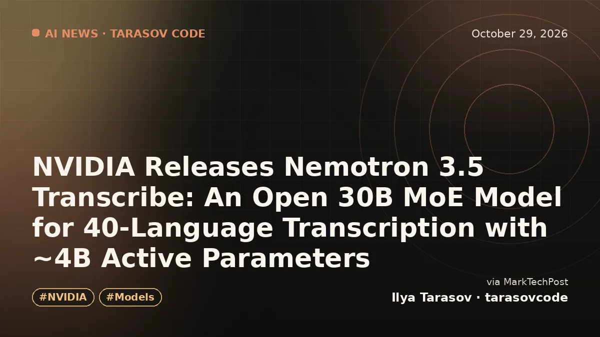 NVIDIA Releases Nemotron 3.5 Transcribe: An Open 30B MoE Model for 40-Language Transcription with ~4B Active Parameters