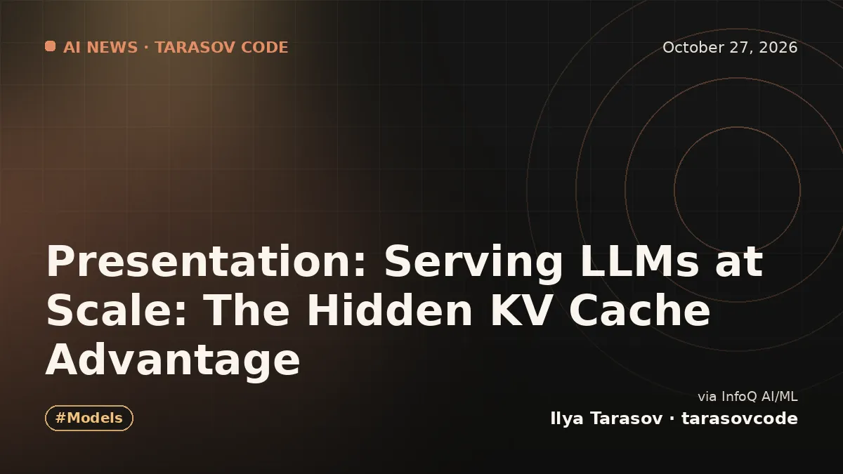 Presentation: Serving LLMs at Scale: The Hidden KV Cache Advantage