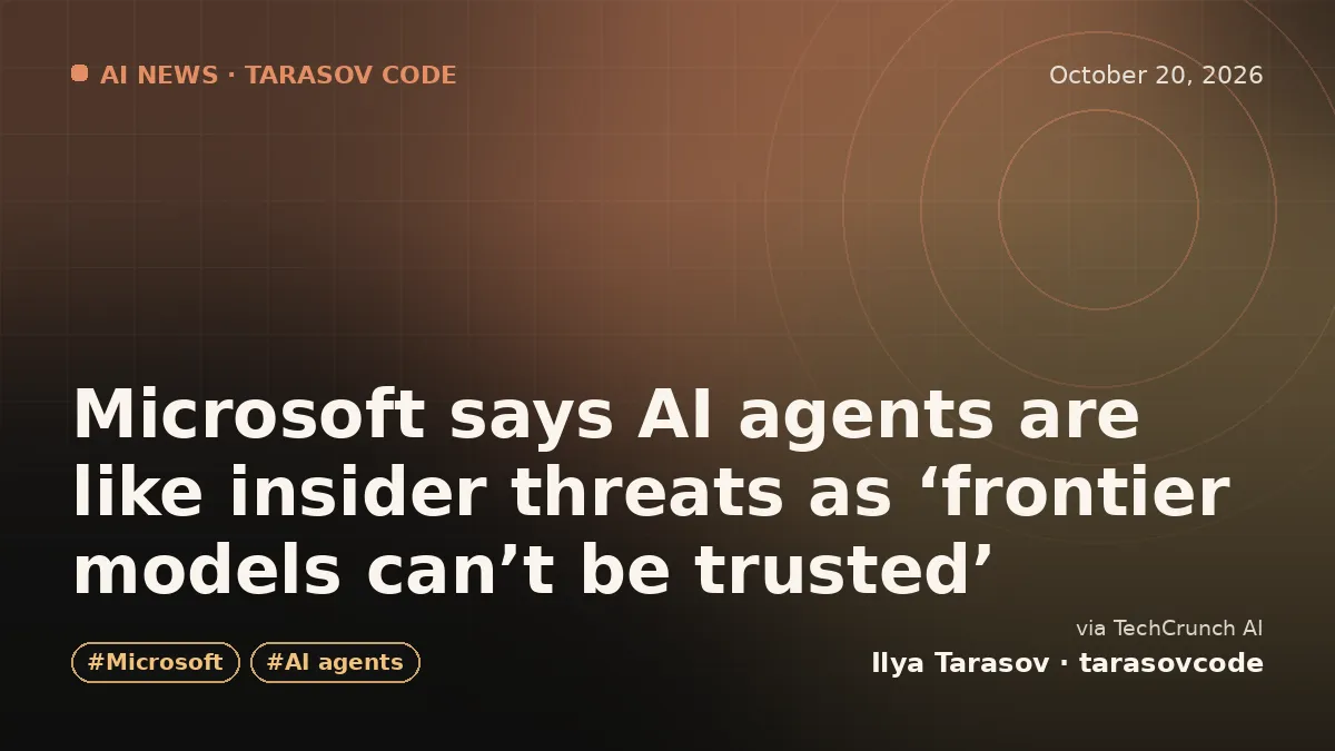 Microsoft says AI agents are like insider threats as ‘frontier models can’t be trusted’