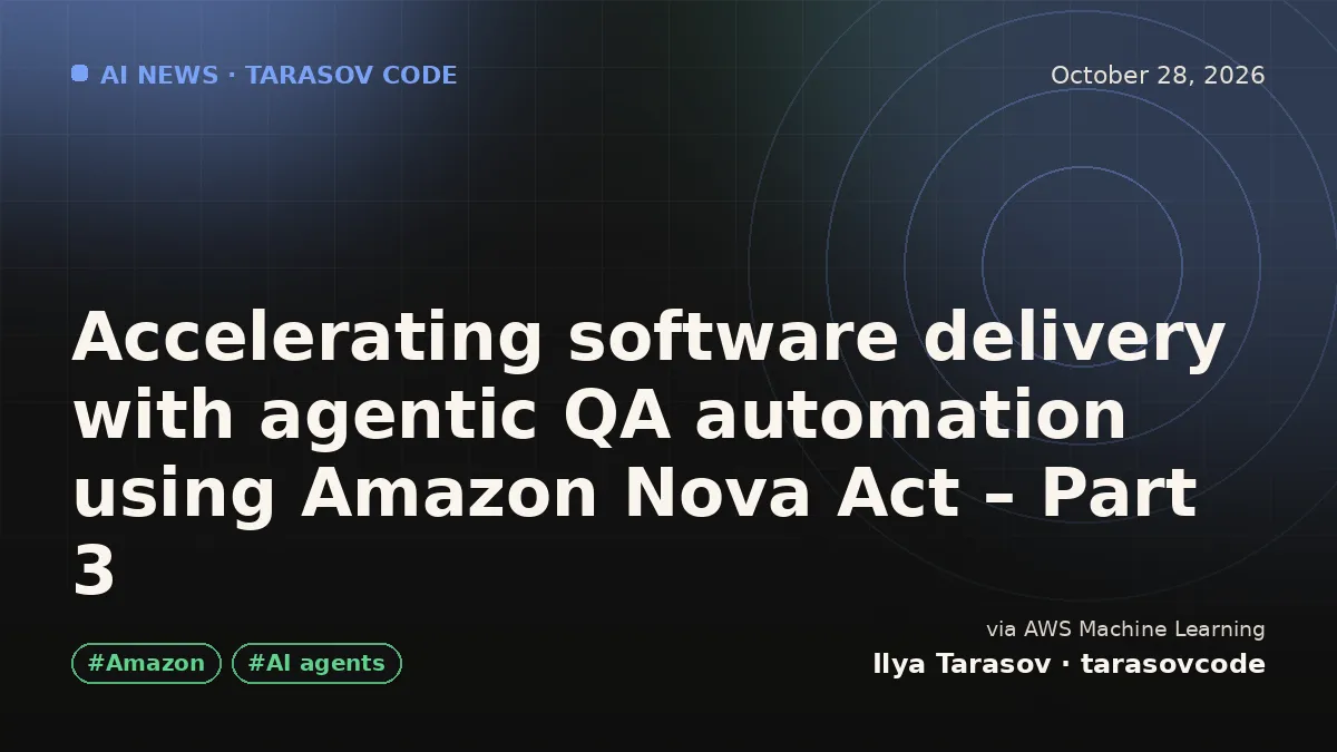 Accelerating software delivery with agentic QA automation using Amazon Nova Act – Part 3