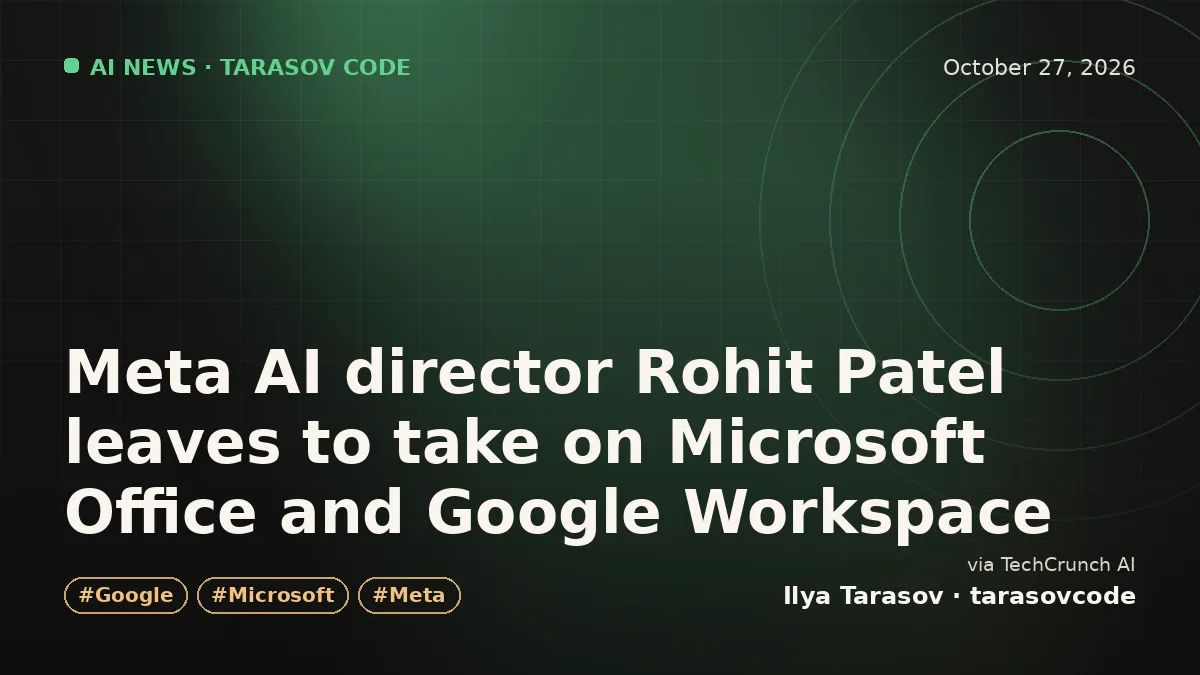 Meta AI director Rohit Patel leaves to take on Microsoft Office and Google Workspace