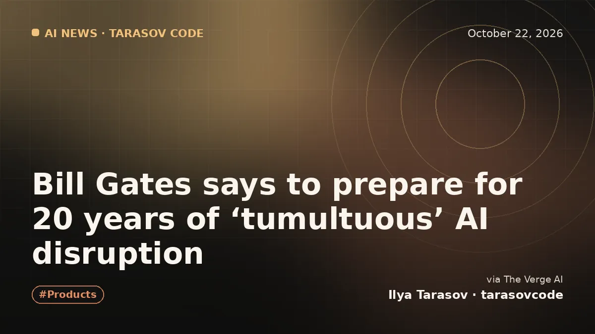 Bill Gates says to prepare for 20 years of ‘tumultuous’ AI disruption