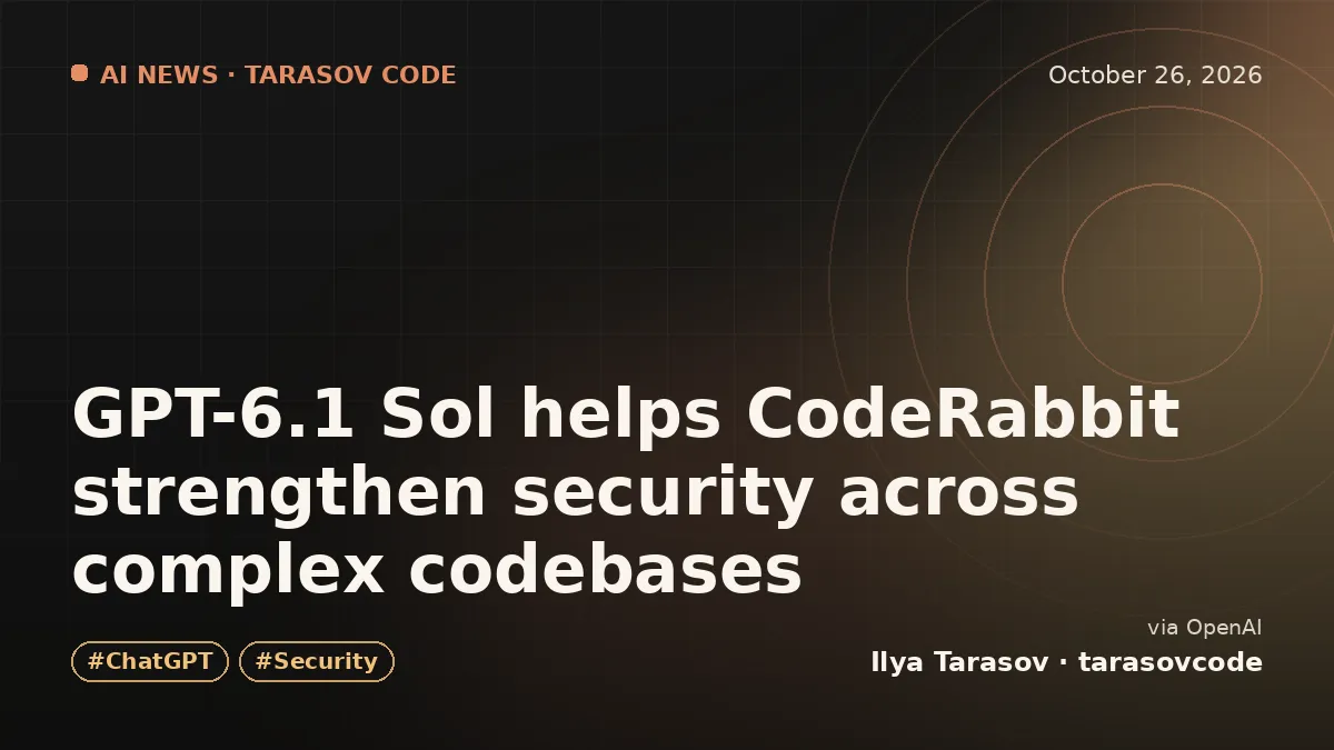 GPT-6.1 Sol helps CodeRabbit strengthen security across complex codebases