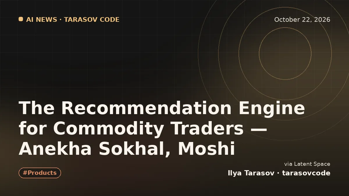 The Recommendation Engine for Commodity Traders — Anekha Sokhal, Moshi