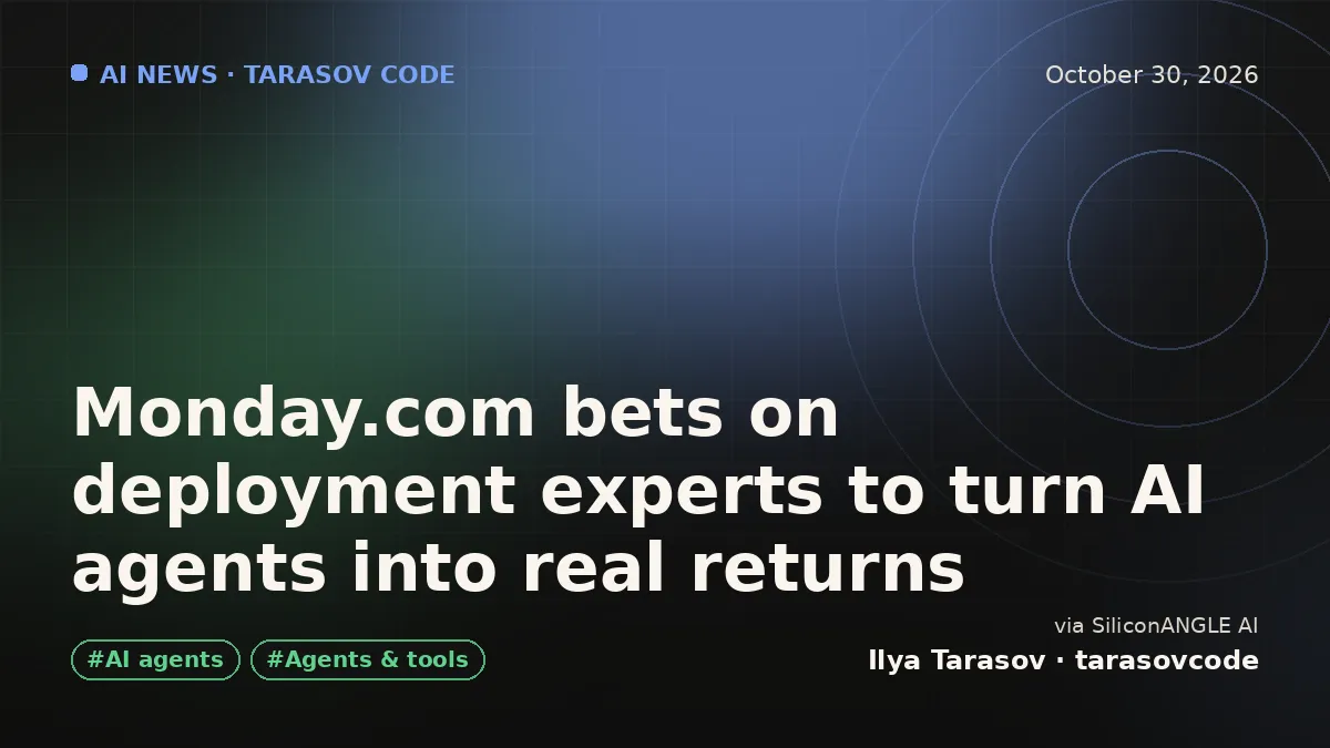 Monday.com bets on deployment experts to turn AI agents into real returns