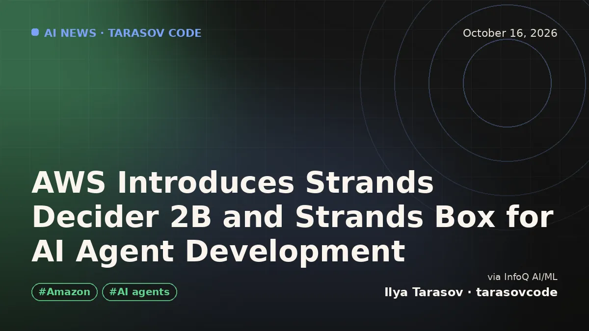 AWS Introduces Strands Decider 2B and Strands Box for AI Agent Development