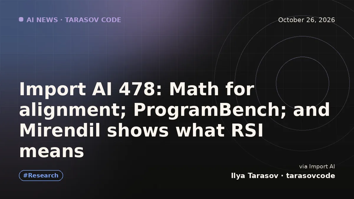 Import AI 478: Math for alignment; ProgramBench; and Mirendil shows what RSI means