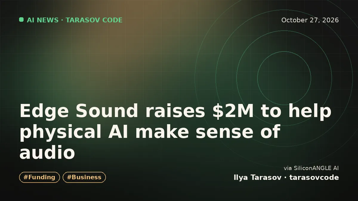 Edge Sound raises $2M to help physical AI make sense of audio