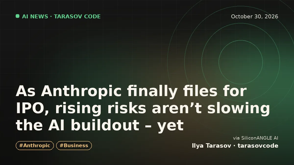 As Anthropic finally files for IPO, rising risks aren’t slowing the AI buildout – yet