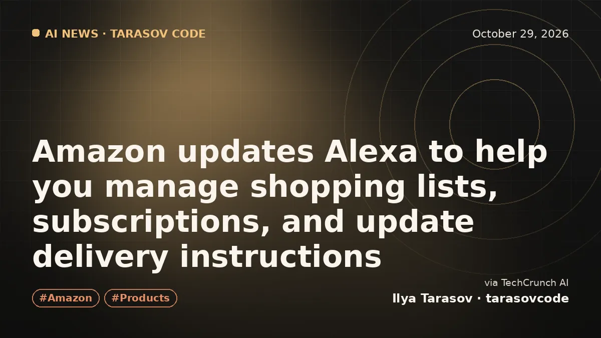 Amazon updates Alexa to help you manage shopping lists, subscriptions, and update delivery instructions