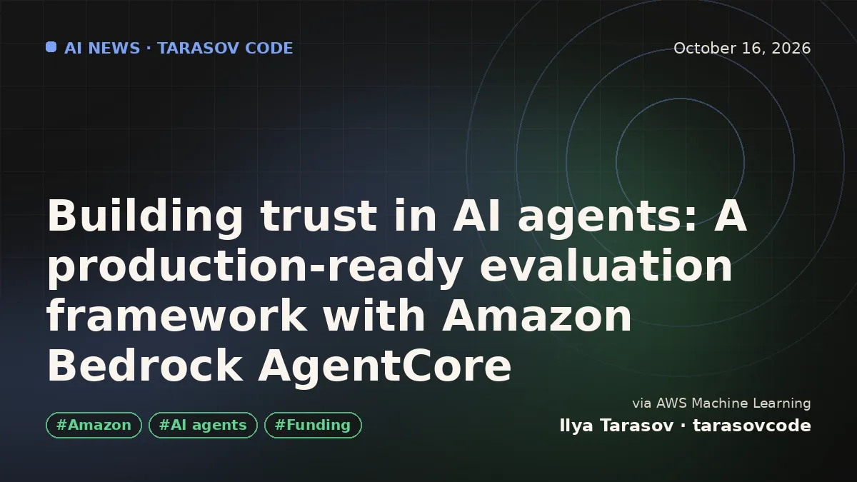 Building trust in AI agents: A production-ready evaluation framework with Amazon Bedrock AgentCore