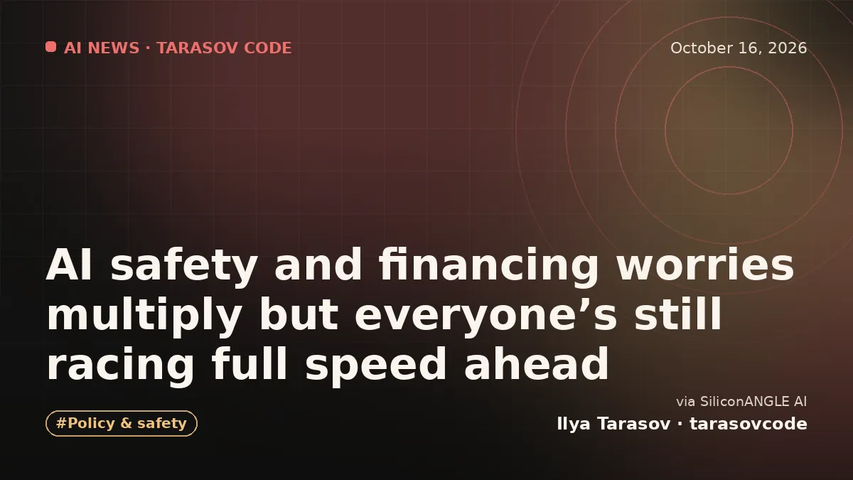 AI safety and financing worries multiply but everyone’s still racing full speed ahead