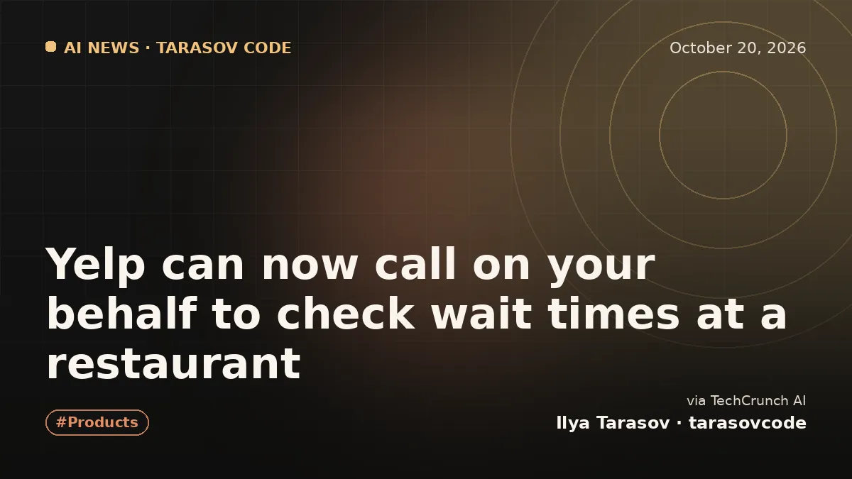 Yelp can now call on your behalf to check wait times at a restaurant
