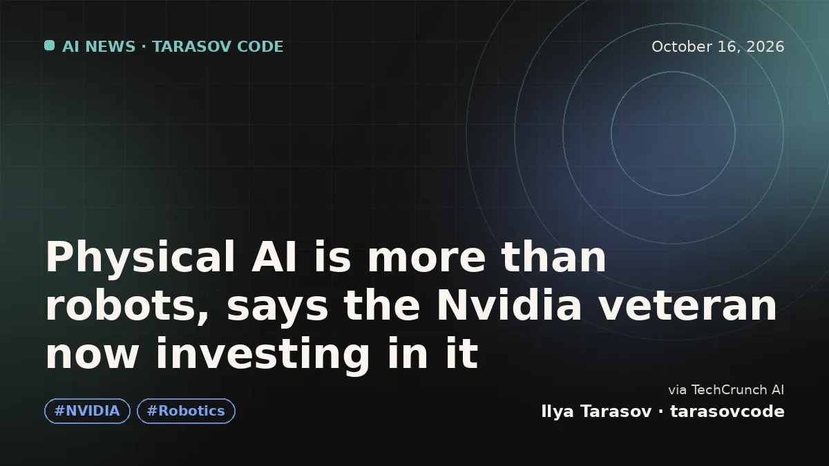 Physical AI is more than robots, says the Nvidia veteran now investing in it