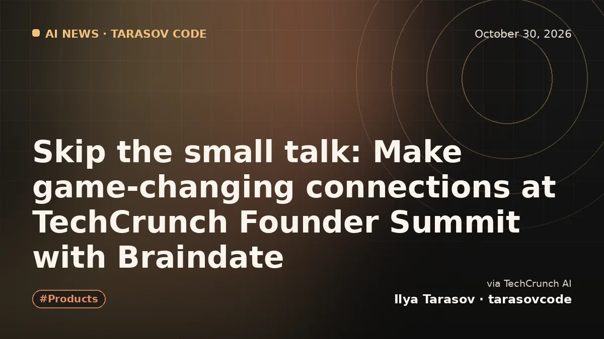 Skip the small talk: Make game-changing connections at TechCrunch Founder Summit with Braindate
