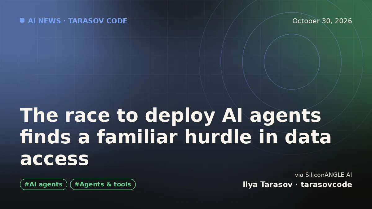 The race to deploy AI agents finds a familiar hurdle in data access