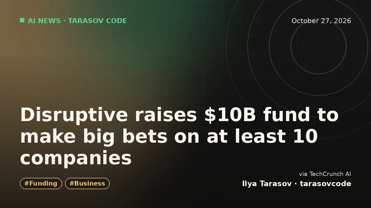 Disruptive raises $10B fund to make big bets on at least 10 companies