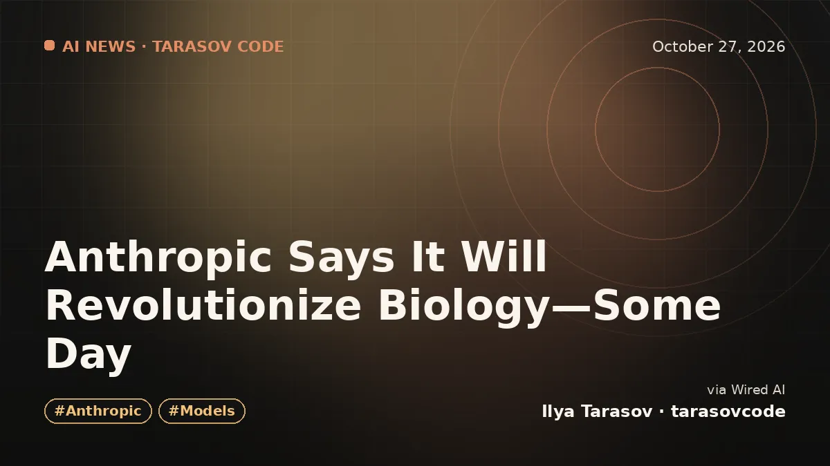 Anthropic Says It Will Revolutionize Biology—Some Day