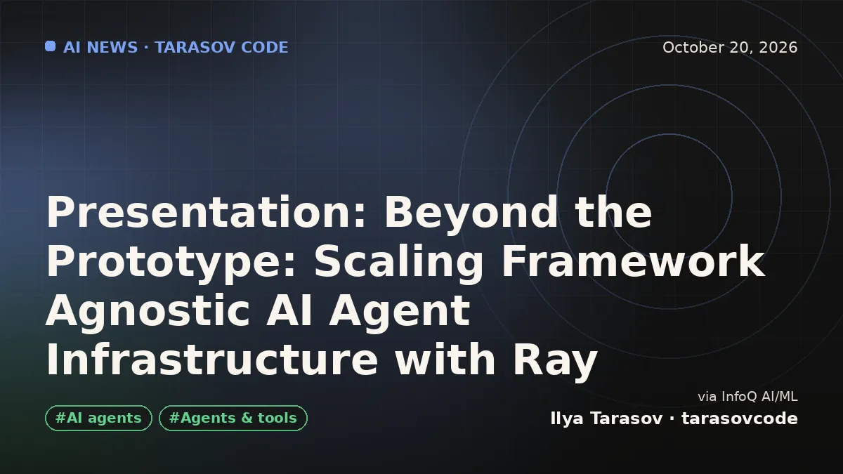 Presentation: Beyond the Prototype: Scaling Framework Agnostic AI Agent Infrastructure with Ray
