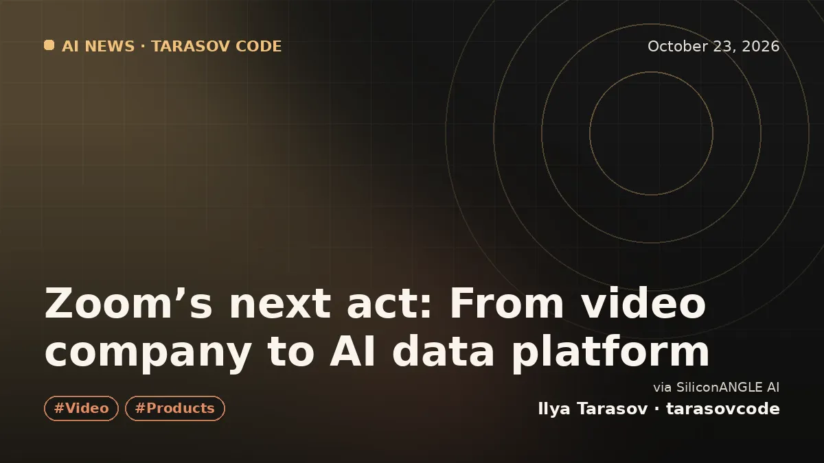 Zoom’s next act: From video company to AI data platform