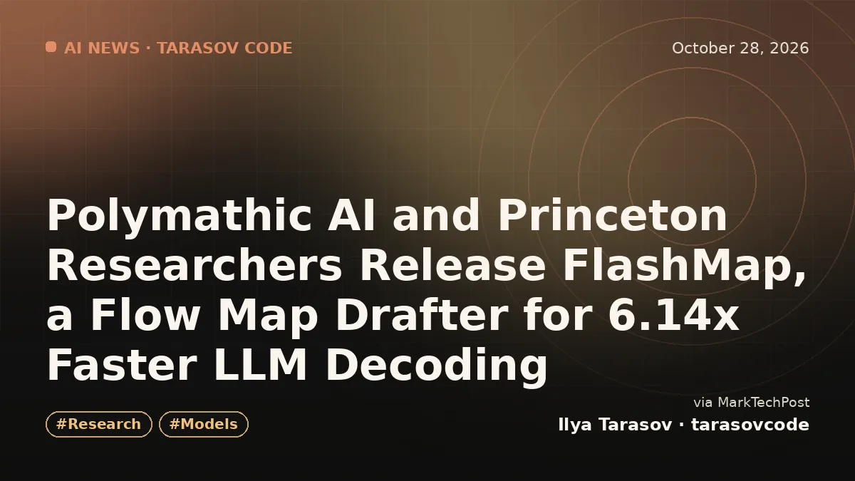 Polymathic AI and Princeton Researchers Release FlashMap, a Flow Map Drafter for 6.14x Faster LLM Decoding
