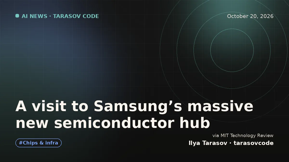 A visit to Samsung’s massive new semiconductor hub