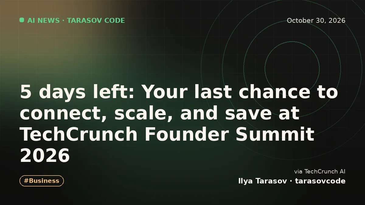 5 days left: Your last chance to connect, scale, and save at TechCrunch Founder Summit 2026
