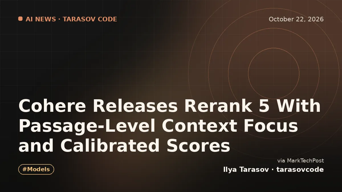 Cohere Releases Rerank 5 With Passage-Level Context Focus and Calibrated Scores