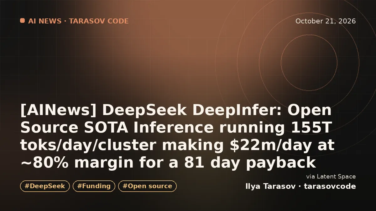 [AINews] DeepSeek DeepInfer: Open Source SOTA Inference running 155T toks/day/cluster making $22m/day at ~80% margin for a 81 day payback