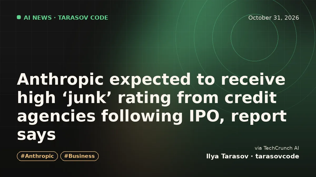 Anthropic expected to receive high ‘junk’ rating from credit agencies following IPO, report says