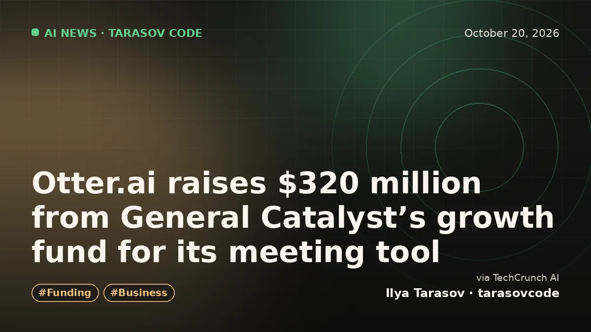 Otter.ai raises $320 million from General Catalyst’s growth fund for its meeting tool