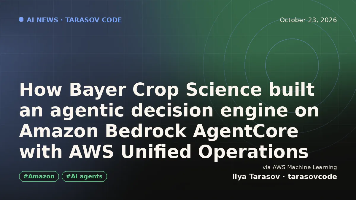 How Bayer Crop Science built an agentic decision engine on Amazon Bedrock AgentCore with AWS Unified Operations