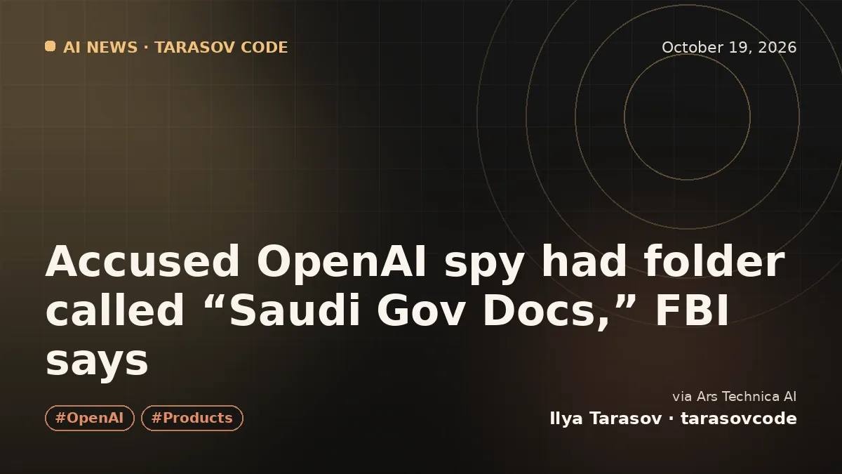 Accused OpenAI spy had folder called “Saudi Gov Docs,” FBI says