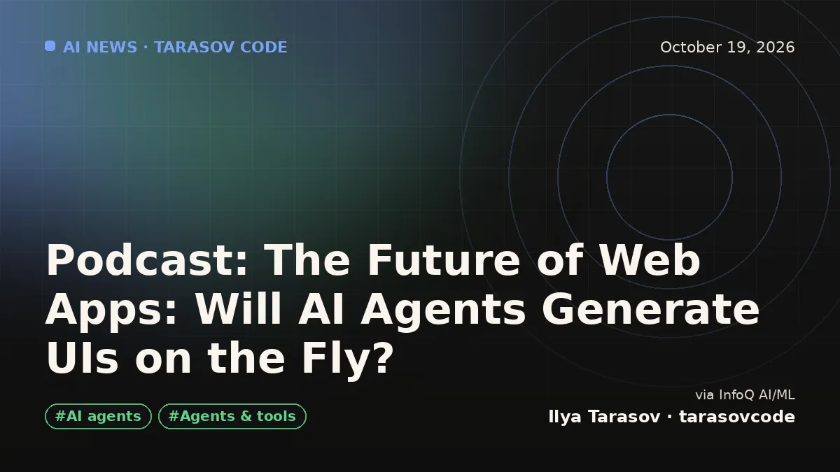 Podcast: The Future of Web Apps: Will AI Agents Generate UIs on the Fly?