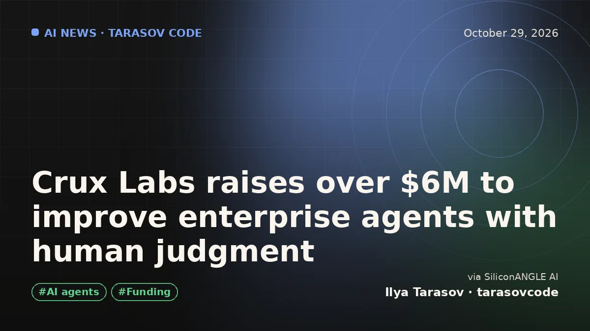Crux Labs raises over $6M to improve enterprise agents with human judgment