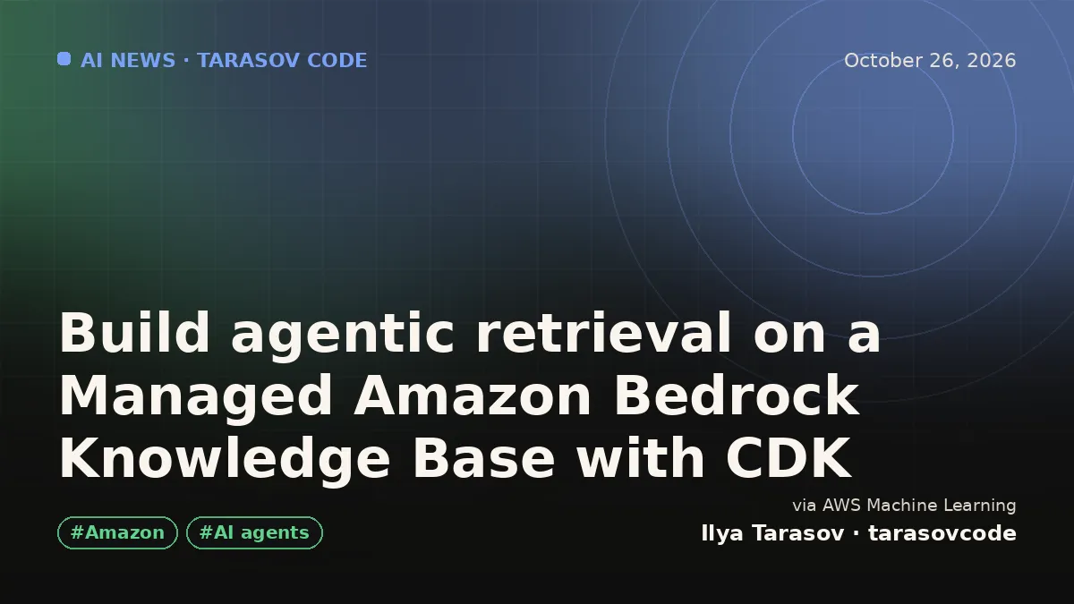 Build agentic retrieval on a Managed Amazon Bedrock Knowledge Base with CDK