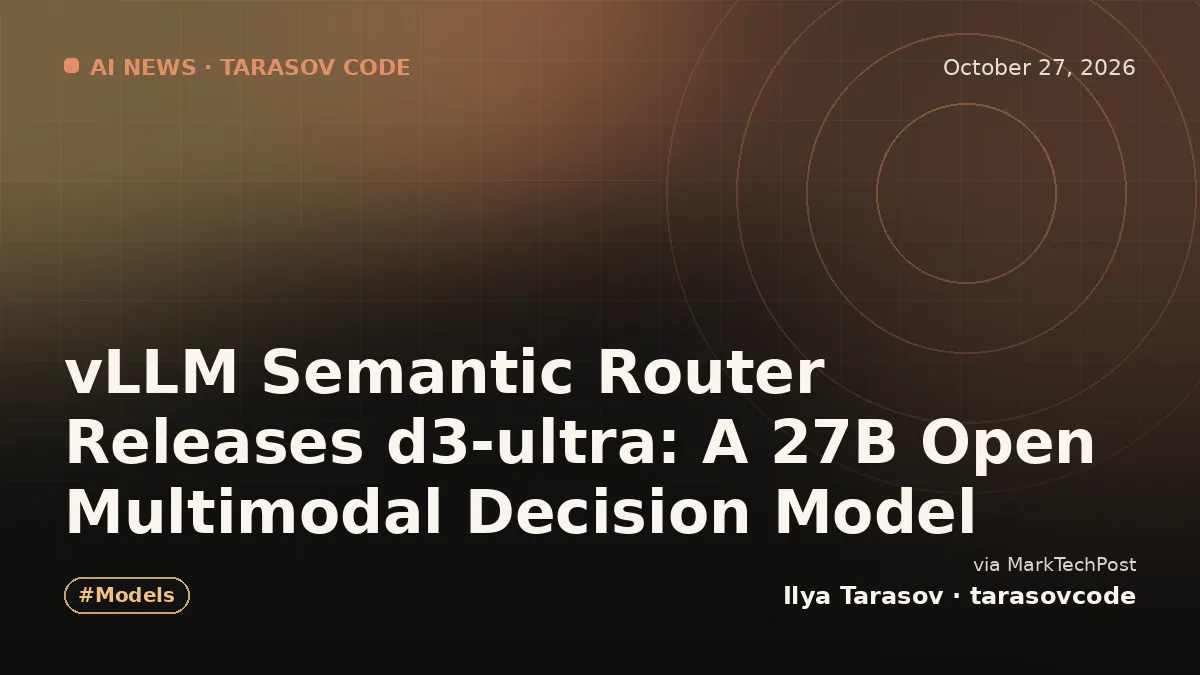 vLLM Semantic Router Releases d3-ultra: A 27B Open Multimodal Decision Model