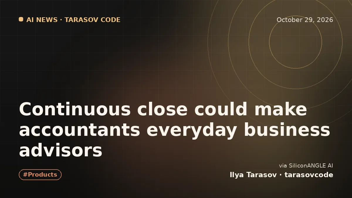 Continuous close could make accountants everyday business advisors