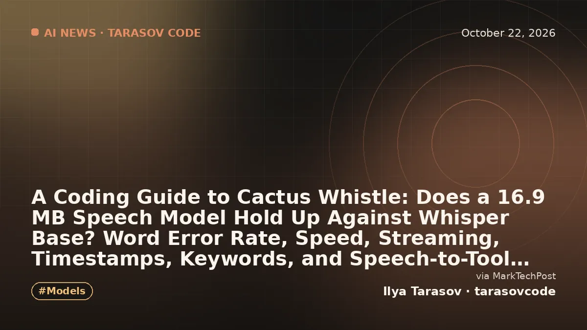A Coding Guide to Cactus Whistle: Does a 16.9 MB Speech Model Hold Up Against Whisper Base? Word Error Rate, Speed, Streaming, Timestamps, Keywords, and Speech-to-Tool Calls on a CPU