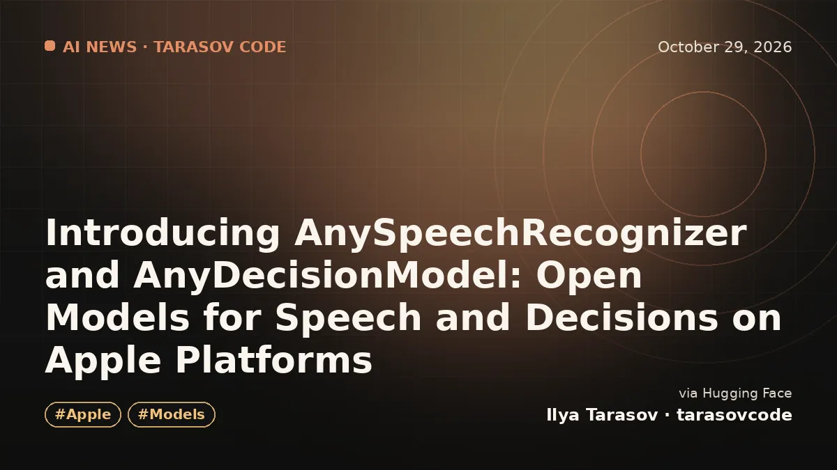 Introducing AnySpeechRecognizer and AnyDecisionModel: Open Models for Speech and Decisions on Apple Platforms