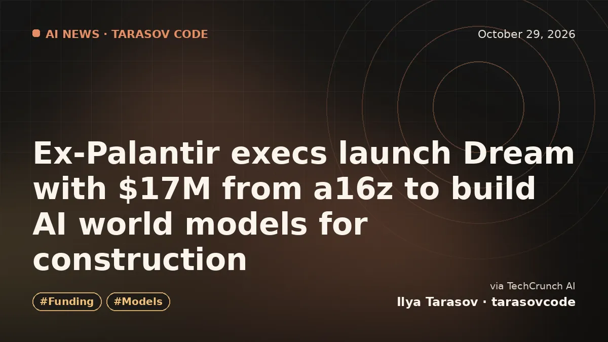 Ex-Palantir execs launch Dream with $17M from a16z to build AI world models for construction