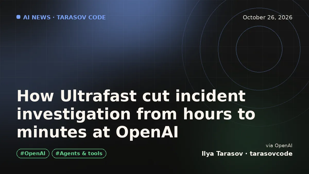 How Ultrafast cut incident investigation from hours to minutes at OpenAI