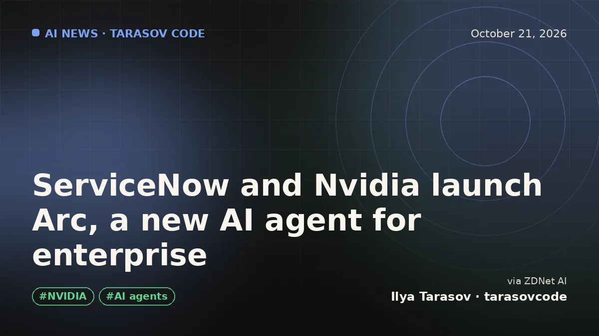 ServiceNow and Nvidia launch Arc, a new AI agent for enterprise