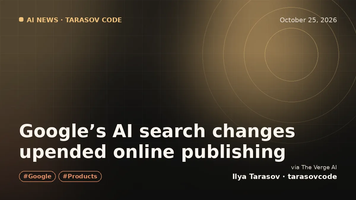 Google’s AI search changes upended online publishing