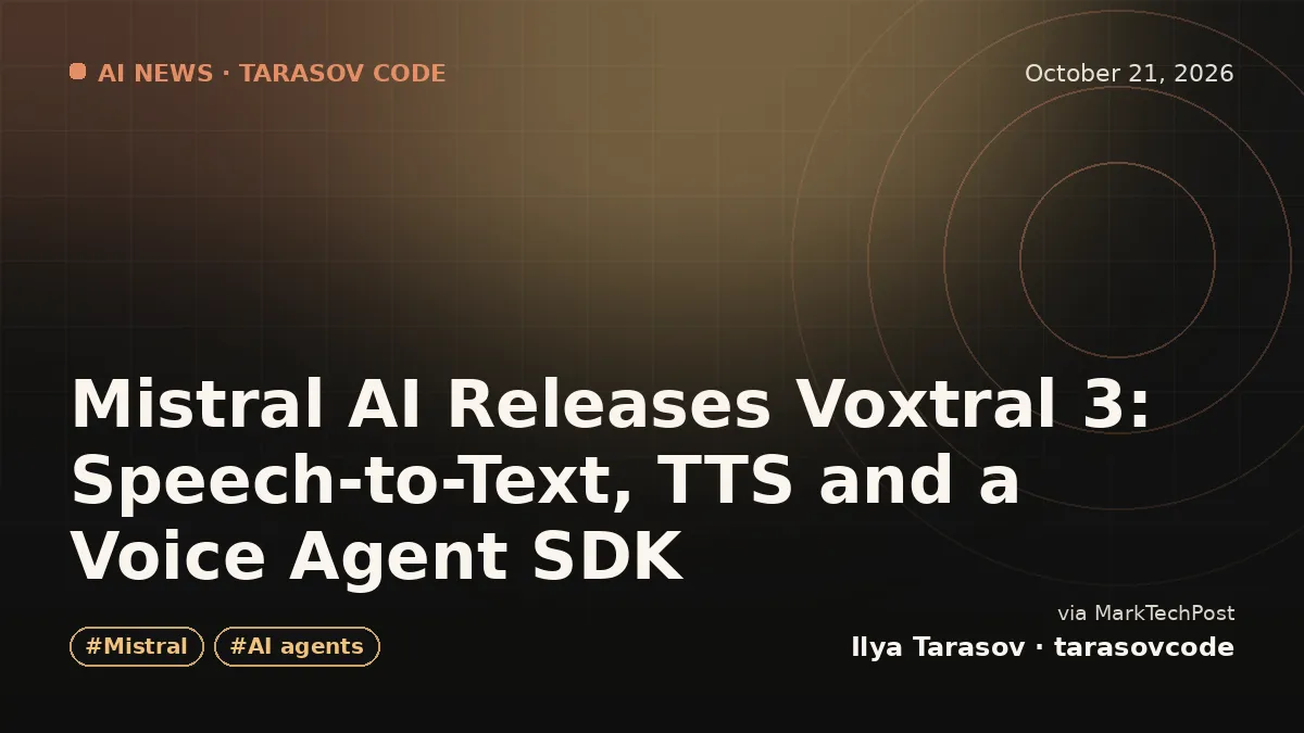 Mistral AI Releases Voxtral 3: Speech-to-Text, TTS and a Voice Agent SDK