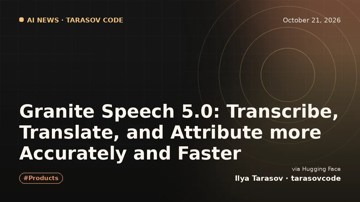 Granite Speech 5.0: Transcribe, Translate, and Attribute more Accurately and Faster