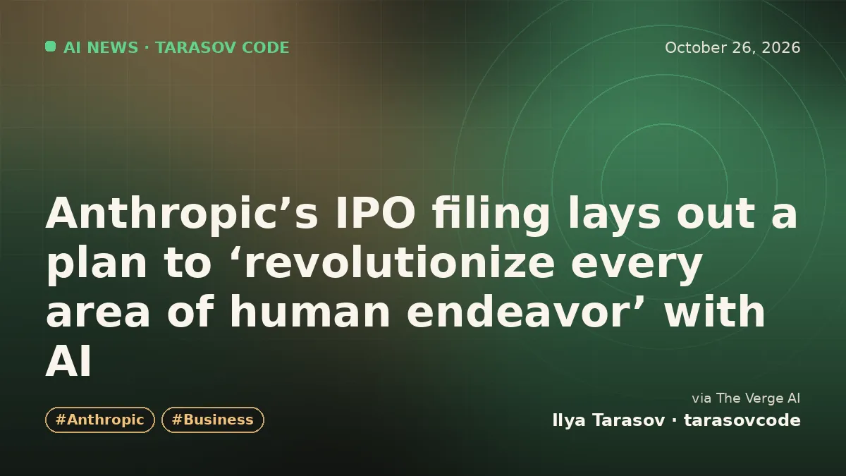 Anthropic’s IPO filing lays out a plan to ‘revolutionize every area of human endeavor’ with AI