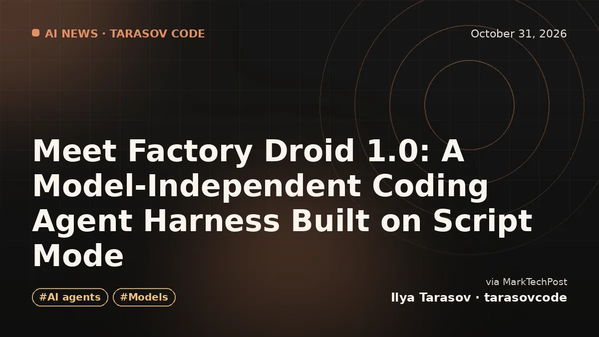 Meet Factory Droid 1.0: A Model-Independent Coding Agent Harness Built on Script Mode